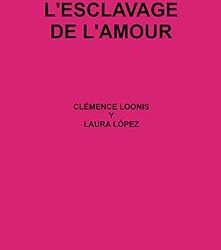 L&rsquo;ESCLAVAGE DE L&rsquo;AMOUR – En quoi est-il un esclavage?